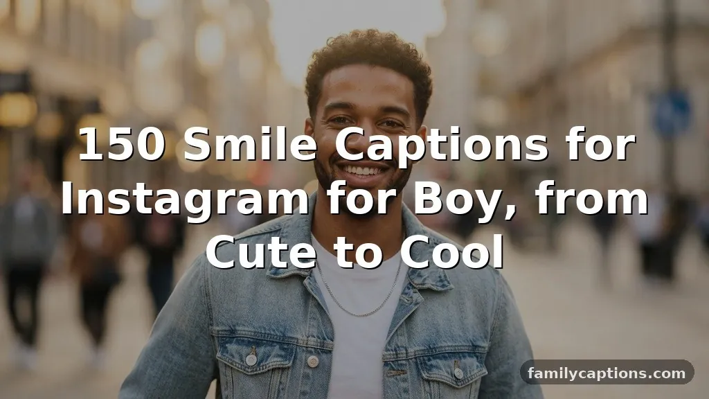 150+ Smile Captions for Instagram for Boy, from Cute to Cool
